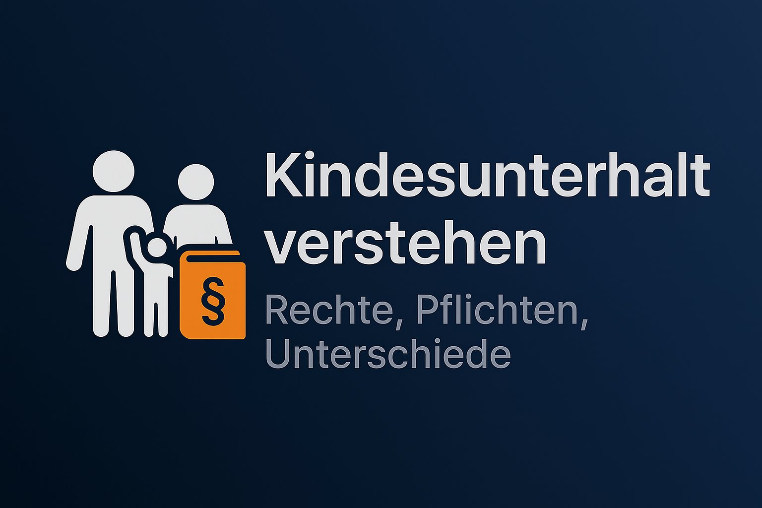 Kindesunterhalt verstehen – Rechte, Pflichten, Unterschiede